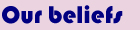 our beliefs